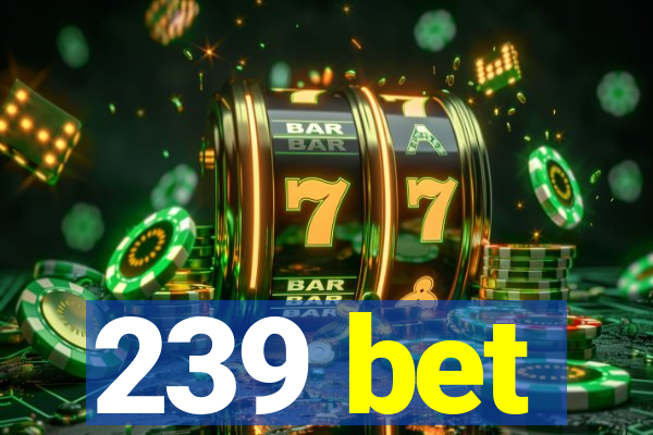 239 bet